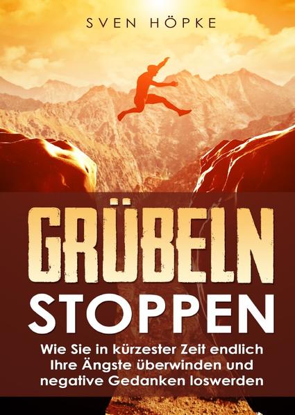 Durch neue Denkmuster zum Erfolg / Grübeln Stoppen