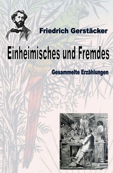 Werkausgabe Friedrich Gerstäcker Ausgabe letzter Hand / Einheimisches und Fremdes