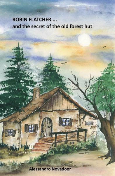 ROBIN FLATCHER... / ROBIN FLATCHER...and the secret of the old forest hut