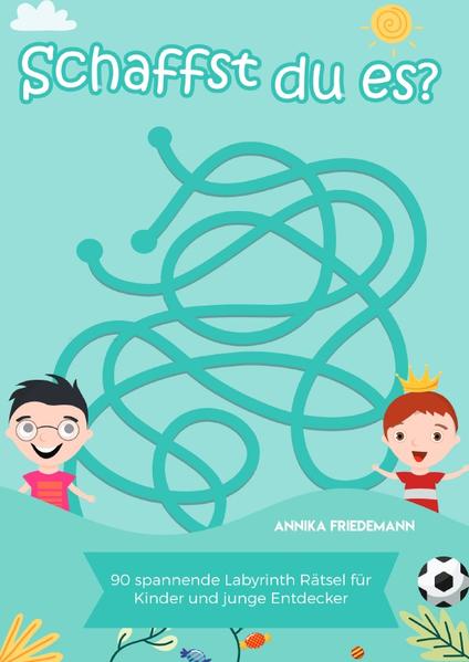 Schaffst du es? - 90 spannende Labyrinth Rätsel für Kinder und junge Entdecker