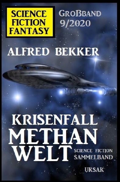 Krisenfall Methanwelt: Science Fiction Fantasy Großband 9/2020
