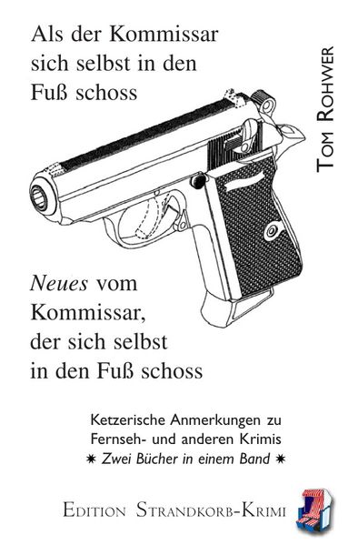 Strandkorb-Krimi / Als der Kommissar sich selbst in den Fuß schoss / Neues vom Kommissar, der sich selbst in den Fuß schoss