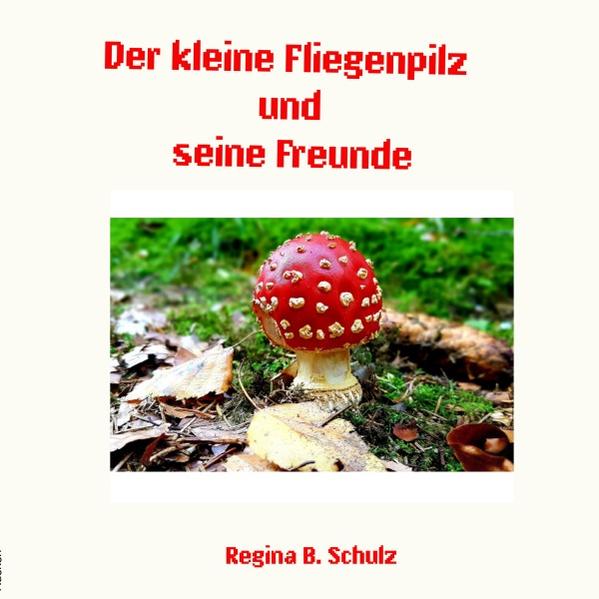 Der kleine Fliegenpilz und seine Freunde