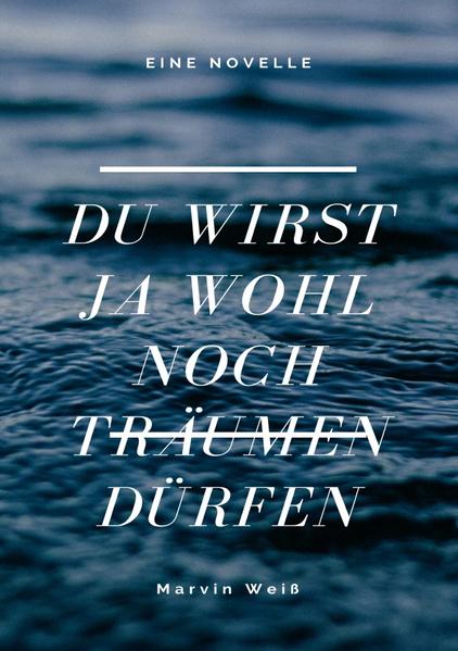 Du wirst ja wohl noch träumen dürfen