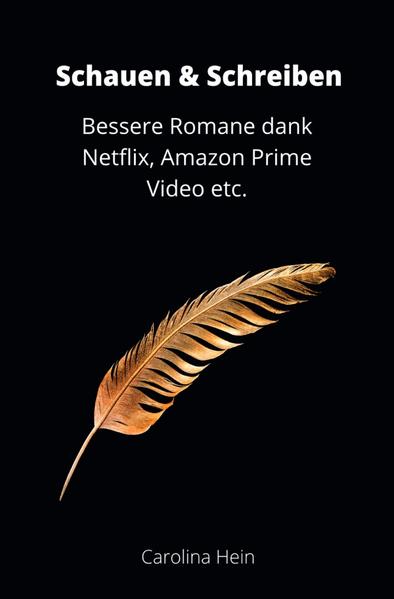 Schauen & Schreiben: Bessere Romane dank Netflix, Amazon Prime Video etc.