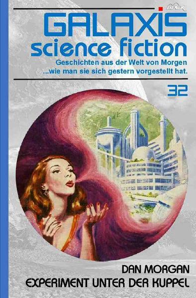 GALAXIS SCIENCE FICTION, Band 32: EXPERIMENT UNTER DER KUPPEL