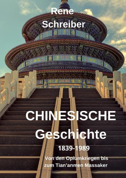 Geschichte Chinas (1839-1989): Von den Opiumkriegen bis zum Tian'anmen Massaker