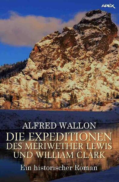 DIE EXPEDITIONEN DES MERIWETHER LEWIS UND WILLIAM CLARK