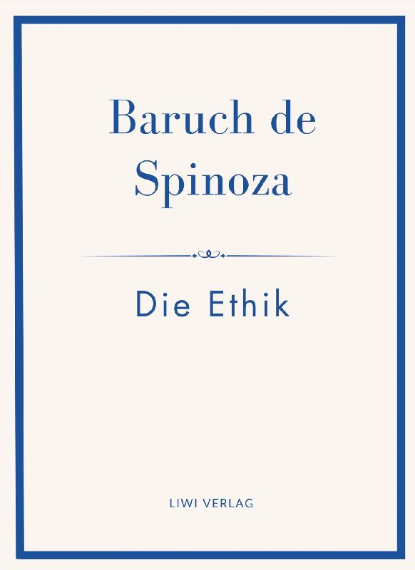 Baruch de Spinoza: Die Ethik