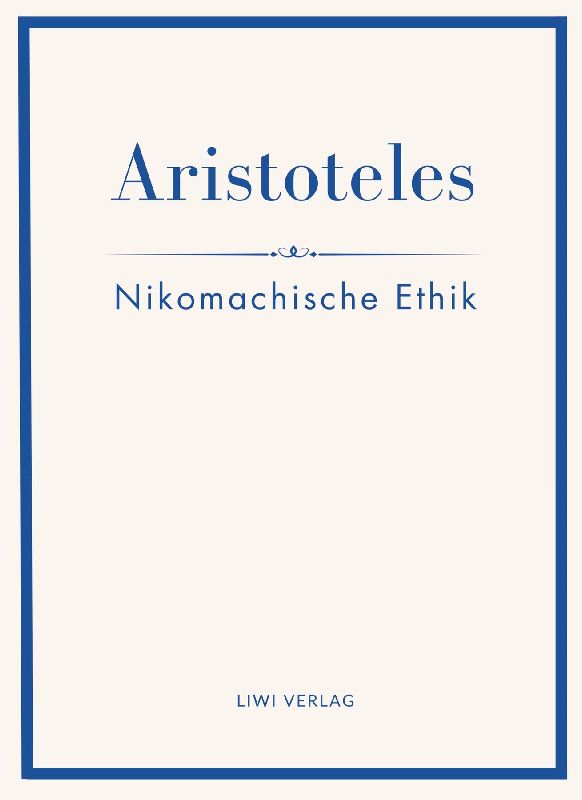 Aristoteles: Nikomachische Ethik. Vollständige Neuausgabe