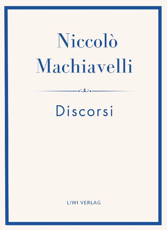 Niccolò Machiavelli: Discorsi. Vollständige Neuausgabe