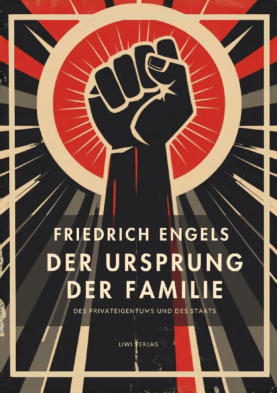 Friedrich Engels: Der Ursprung der Familie, des Privateigentums und des Staats. Vollständige Neuausgabe