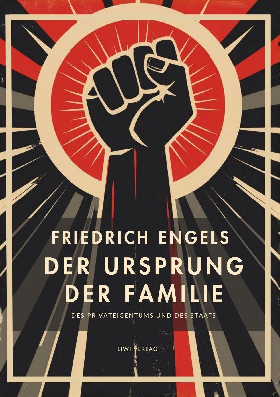Friedrich Engels: Der Ursprung der Familie, des Privateigentums und des Staats. Vollständige Neuausgabe