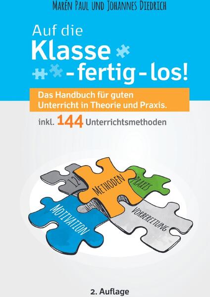 Auf die Klasse - fertig - los! Das Handbuch für guten Unterricht in Theorie und Praxis inkl. 144 Unterrichtsmethoden