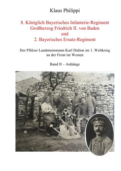 8. Königlich Bayerisches Infanterie-Regiment Großherzog Friedrich II. von Baden und 2. Bayerisches Ersatz-Regiment - Band II - Anhänge