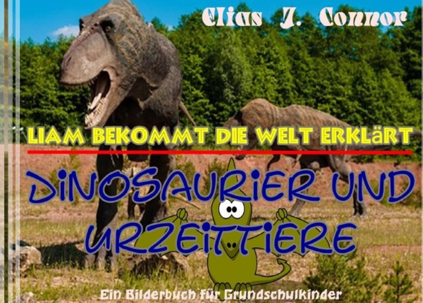 Liam bekommt die Welt erklärt / Dinosaurier und Urzeittiere