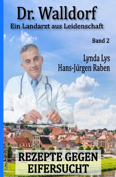 Rezepte gegen Eifersucht: Dr. Walldorf – Ein Landarzt aus Leidenschaft Band 2