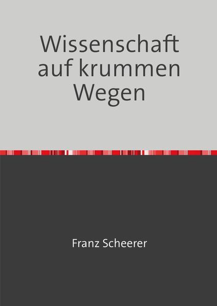 Wissenschaft auf krummen Wegen