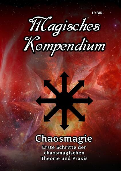 MAGISCHES KOMPENDIUM / Magisches Kompendium – Chaosmagie – Erste Schritte der chaosmagischen Theorie und Praxis