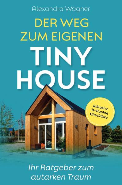 Der Weg zum eigenen Tiny House Ihr Ratgeber zum autarken Traum