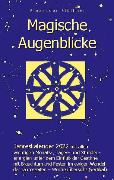 Magische Augenblicke - Jahreskalender 2022 mit allen wichtigen Monats-, Tages- und Stundenenergien unter dem Einfluß der Gestirne als robuste Alltagsausgabe mit vertikaler Wochenübersicht