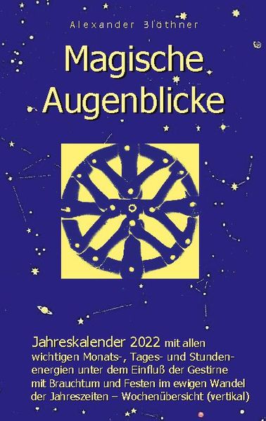 Magische Augenblicke - Jahreskalender 2022 mit allen wichtigen Monats-, Tages- und Stundenenergien unter dem Einfluß der Gestirne als robuste Alltagsausgabe mit vertikaler Wochenübersicht