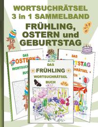 WORTSUCHRÄTSEL 3 in 1 SAMMELBAND FRÜHLING, OSTERN und GEBURTSTAG