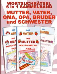 WORTSUCHRÄTSEL 6 in 1 SAMMELBAND MUTTER, VATER, OMA, OPA, BRUDER und SCHWESTER