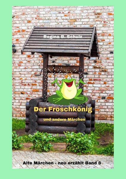 Alte Märchen - neu erzählt / Der Froschkönig und andere Märchen