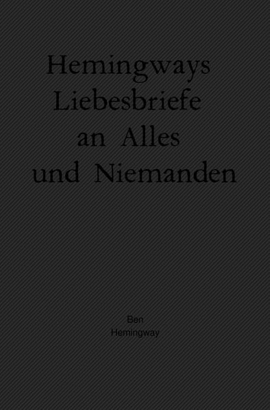Hemingways Liebesbriefe an Alles und Niemanden
