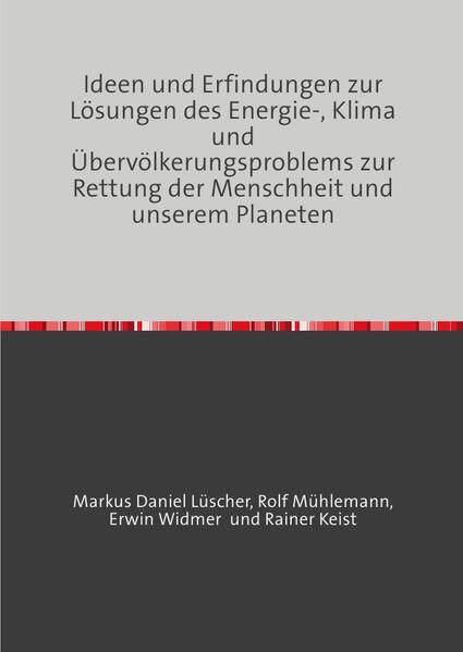 Ideen und Erfindungen zur Lösungen des Energie-, Klima und Übervölkerungsproblems zur Rettung der Menschheit und unserem Planeten