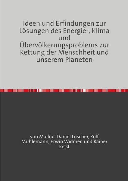Biografie eines Autisten und Erfinders, Ideen und Erfindungen zur Lösungen des Energie-, Klima und Übervölkerungsproblems zur Rettung der Menschheit und unserem Planeten