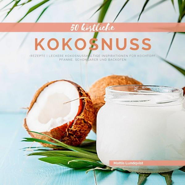 50 köstliche Kokosnuss-Rezepte