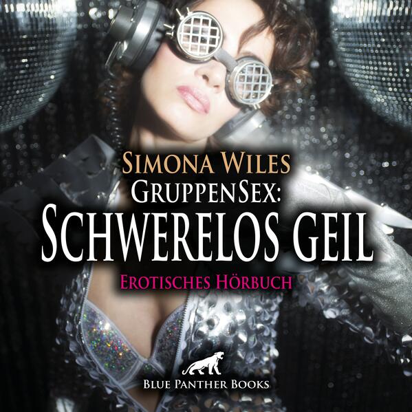 GruppenSex: Schwerelos geil | Erotik Audio Story | Erotisches Hörbuch Audio-CD