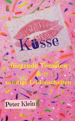 Küsse, fliegende Tomaten & sonstige Leidenschaften
