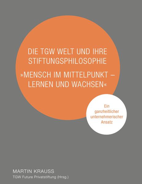 Die TGW Welt und ihre Stiftungsphilosophie. "Mensch im Mittelpunkt – lernen und wachsen"