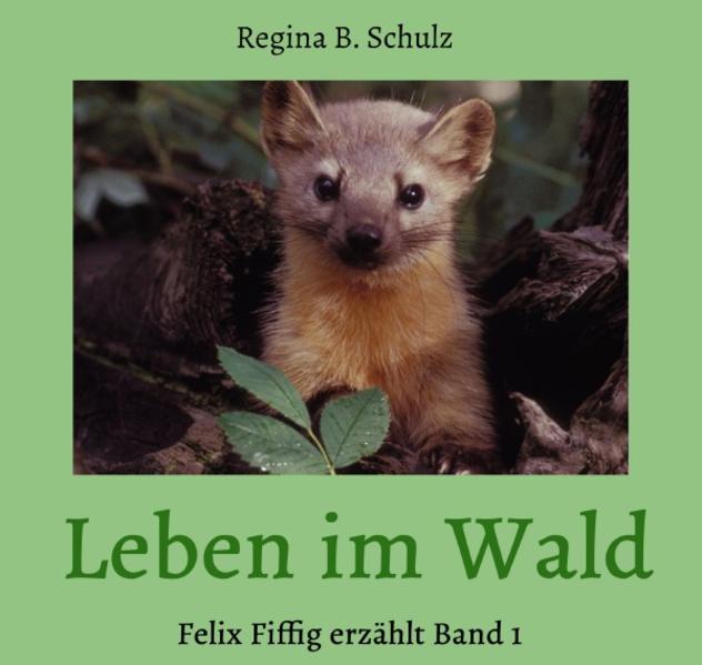Felix Fiffig erzählt / Leben im Wald