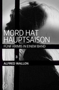 MORD HAT HAUPTSAISON: FÜNF KRIMIS IN EINEM BAND