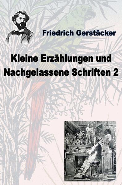 Werkausgabe Friedrich Gerstäcker Ausgabe letzter Hand / Kleine Erzählungen und nachgelassene Schriften 2