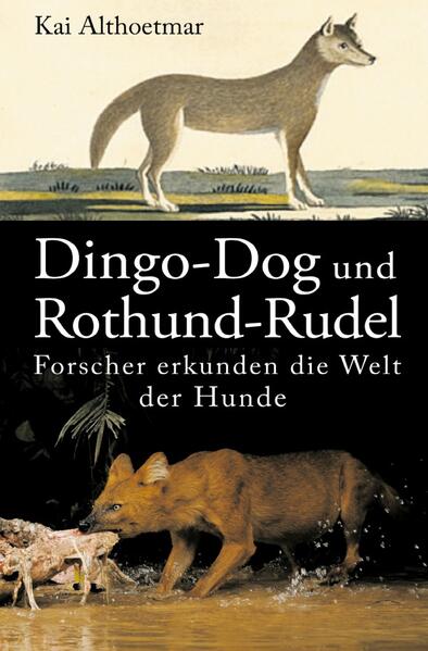 Dingo-Dog und Rothund-Rudel. Forscher erkunden die Welt der Hunde