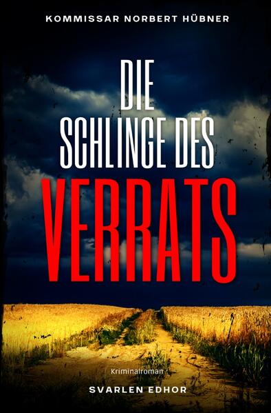 Kommissar Norbert Hübner ermittelt / DIE SCHLINGE DES VERRATS: Kriminalroman - Kommissar Norbert Hübner 7