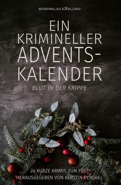 Ein krimineller Adventskalender – Blut in der Krippe: 24 kurze Krimis zum Fest