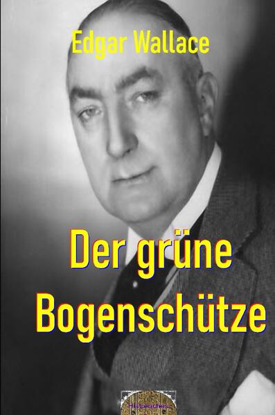 Illustrierte Edgar-Wallace-Reihe / Der grüne Bogenschütze