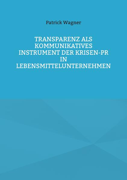 Transparenz als kommunikatives Instrument der Krisen-PR in Lebensmittelunternehmen