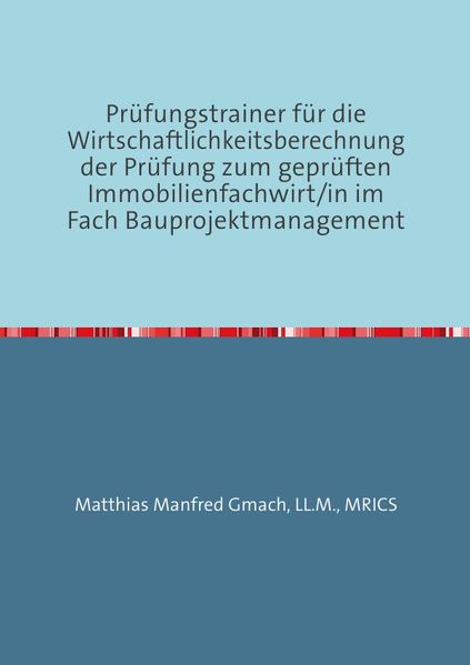 Prüfungstrainer für die Wirtschaftlichkeitsberechnung der Prüfung zum geprüften Immobilienfachwirt/in im Fach Bauprojektmanagement