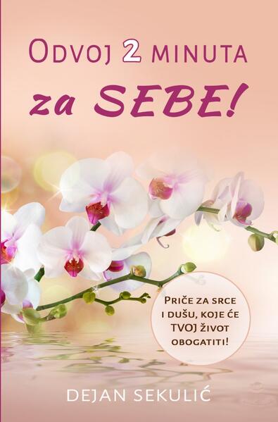 Odvoj 2 Minuta – za SEBE! Priče za srce i dušu, koje će TVOJ život obogatiti!