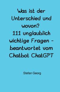 Was ist der Unterschied und wovon? 111 unglaublich wichtige Fragen - beantwortet vom Chatbot ChatGPT