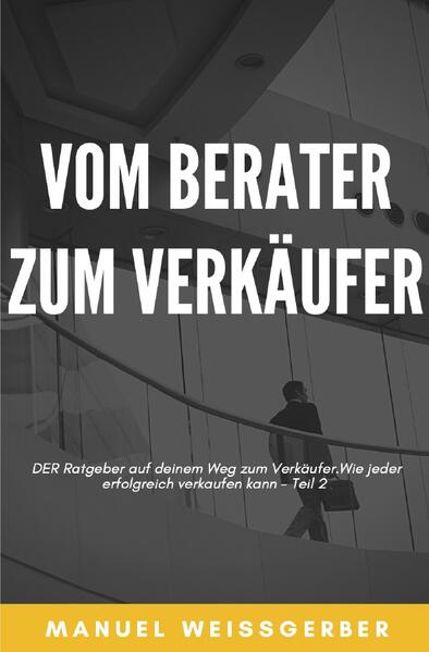 Vom Berater zum Verkäufer / Vom Berater zum Verkäufer - Teil 2