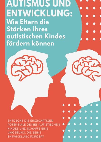Autismus und Entwicklung: Wie Eltern die Stärken ihres autistischen Kindes fördern können