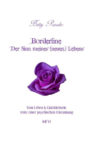 Vom Leben & Glücklichsein trotz einer psychischen Erkrankung / Borderline - Der Sinn meines (neuen) Lebens